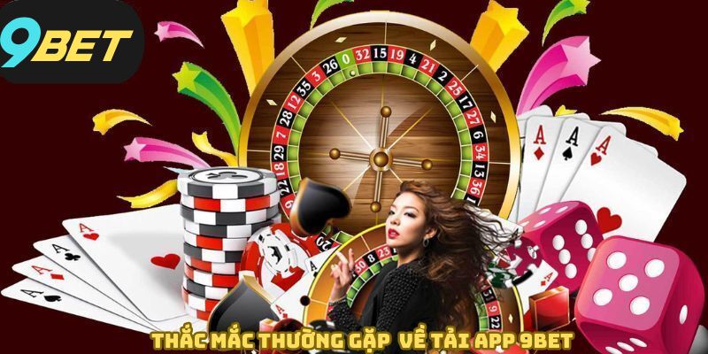 Giải quyết những thắc mắc xoay quanh về app 9BET