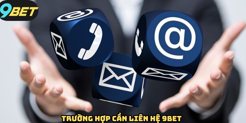 Trường hợp phổ biến cần liên hệ 9BET ngay