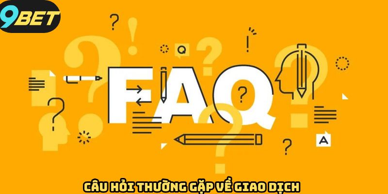 Những câu hỏi thường gặp có liên quan đến thao tác nạp rút tại 9BET