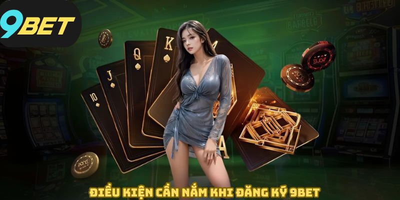 Những quy định bắt buộc phải tuân thủ khi đăng ký 9BET