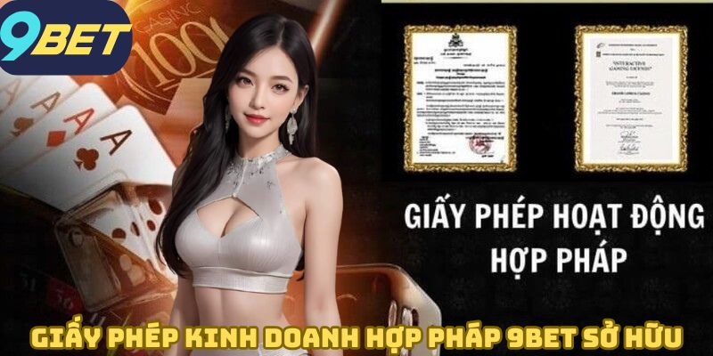 Giấy phép kinh doanh hợp pháp 9BET sở hữu