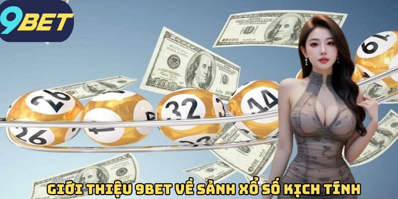 Giới thiệu 9BET về sảnh xổ số kịch tính