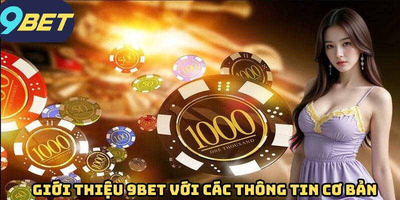 Giới thiệu 9BET với các thông tin cơ bản