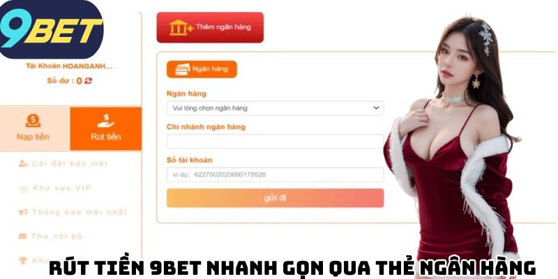 Rút tiền 9BET nhanh gọn qua thẻ ngân hàng