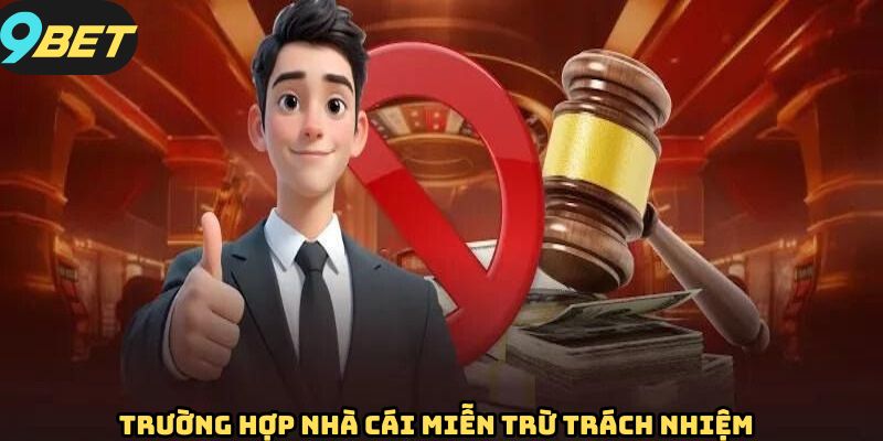 Trường hợp nhà cái 9BET được miễn trừ trách nhiệm