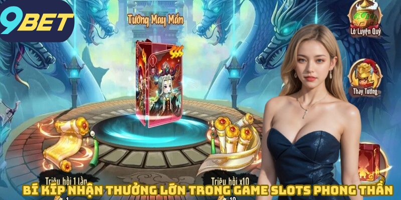 Bí kíp nhận thưởng lớn trong game Slots Phong Thần 