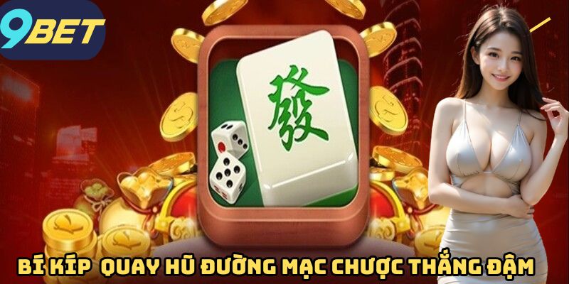 Bí kíp tham gia quay hũ đường mạc chược thắng đậm