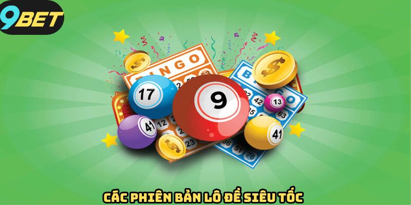 Các phiên bản chơi lô đề siêu tốc được săn đón nhất