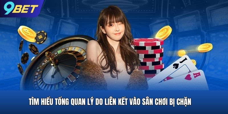 Tìm hiểu tổng quan lý do liên kết vào sân chơi bị chặn