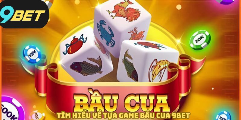 Khái quát những nét chung nhất về game bầu cua 9BET