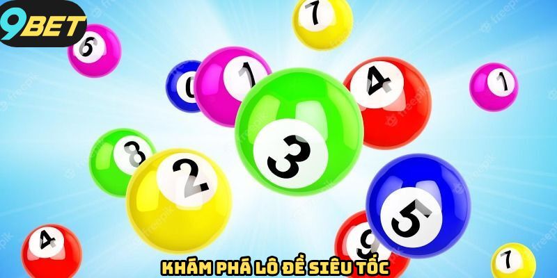 Tìm hiểu đôi nét xoay quanh về lô đề siêu tốc 9bet
