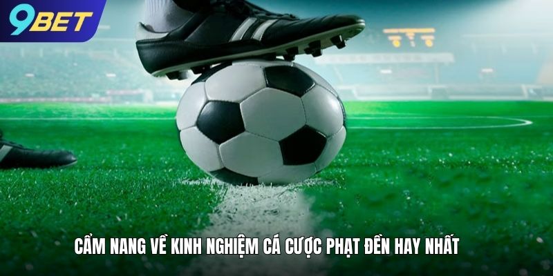 Cẩm nang về kinh nghiệm cá cược phạt đền hay nhất