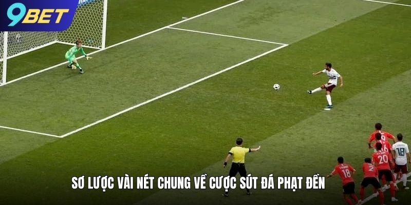Sơ lược vài nét chung về cược sút đá phạt đền 9bet