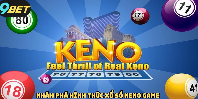 Tổng quan những nét xoay quanh về keno game 9bet
