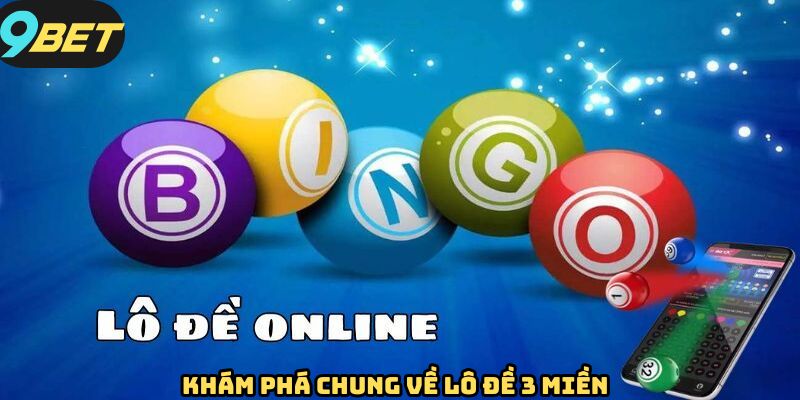Tổng quát những nét chung về lô đề 3 miền