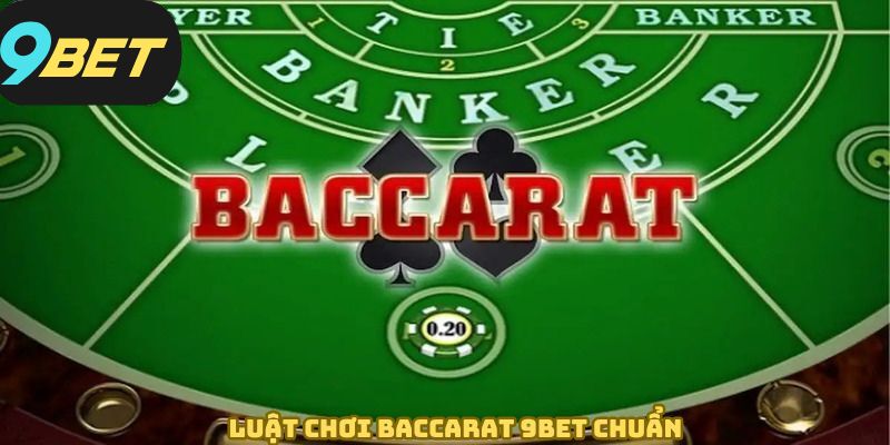 Quy tắc cần phải nắm vững trước khi tham gia baccarat 9BET 