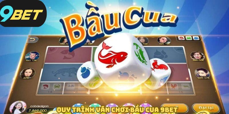 Quy trình diễn ra một ván cược bầu cua tại 9BET
