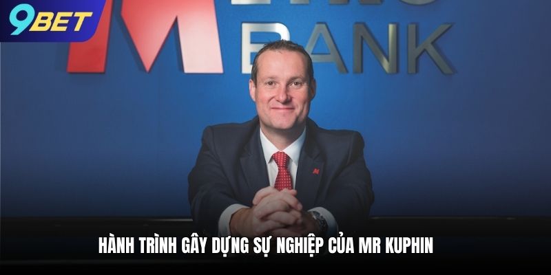 Hành trình gây dựng sự nghiệp của MR Kuphin 