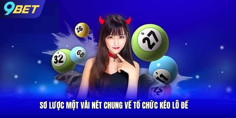 Sơ lược một vài nét chung về tổ chức kéo lô đề 9bet