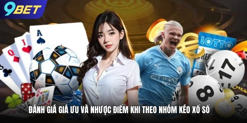 Đánh giá giá ưu và nhược điểm khi theo nhóm kéo xổ số