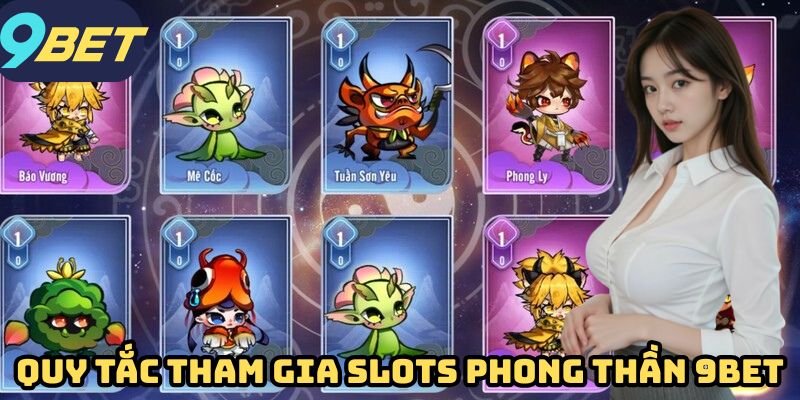 Quy tắc tham gia Slots Phong Thần 9BET