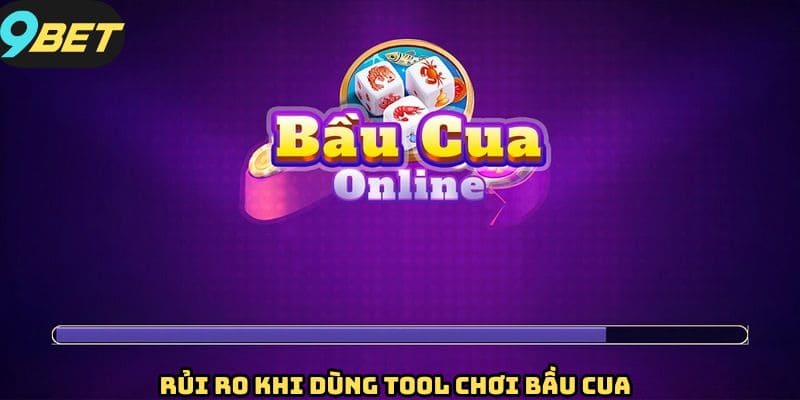 Những rủi ro cần lưu ý khi sử dụng tool chơi bầu cua