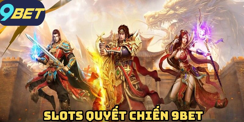 Slots Quyết Chiến thiết lập tính năng mới mẻ liên tục