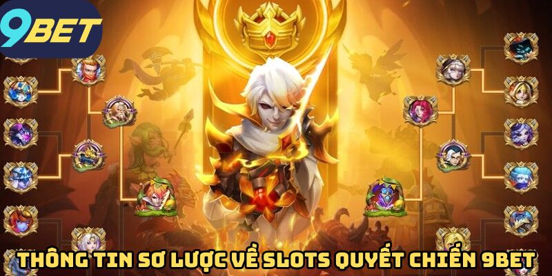 Thông tin sơ lược về Slots Quyết Chiến 9BET