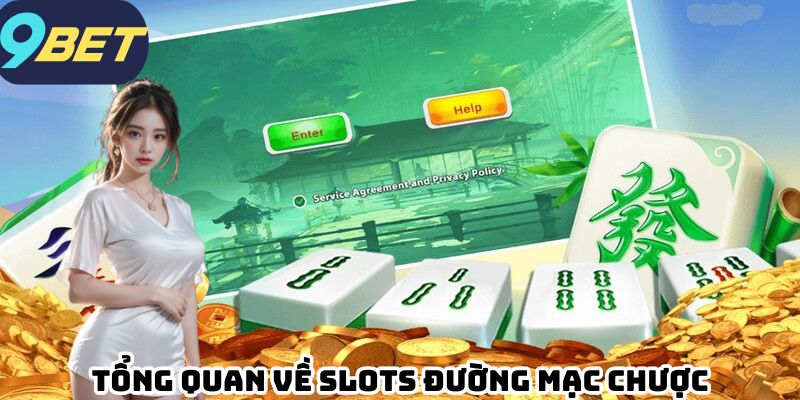 Tổng quan về Slots Đường Mạc Chược