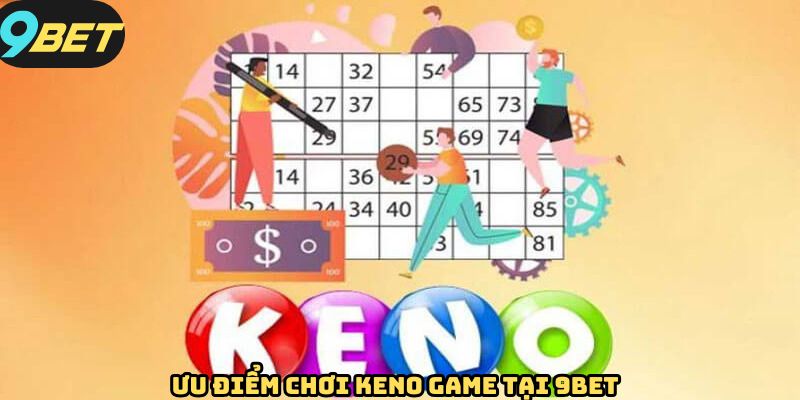 Ưu điểm khi tham gia keno tại 9BET