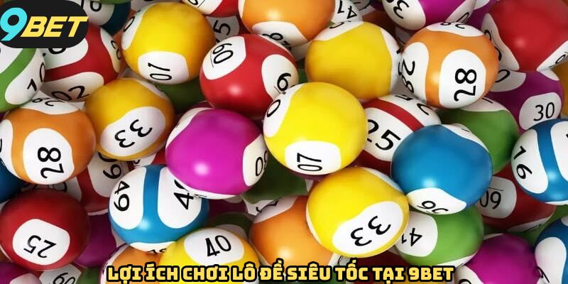 Lý do nên chơi xổ số siêu tốc tại 9BET